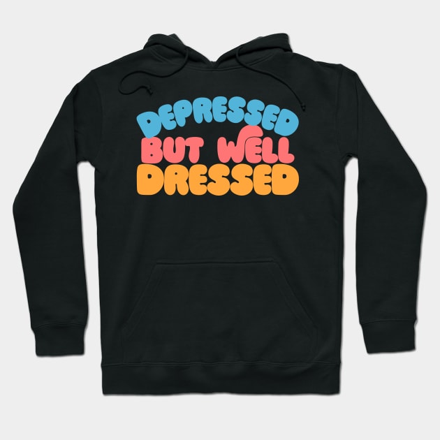 Depressed but well dressed - retro typography design Hoodie by DankFutura